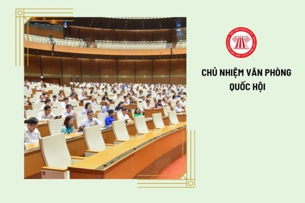 Chủ nhiệm Văn phòng Quốc hội phải đáp ứng những tiêu chuẩn gì?