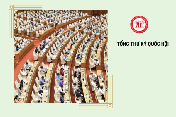 Tổng thư ký Quốc hội là ai? Tổng thư ký Quốc hội thực hiện nhiệm vụ và quyền hạn gì?