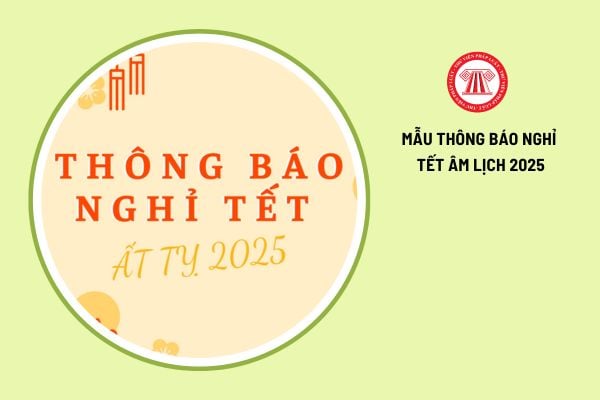 Tổng hợp các mẫu thông báo nghỉ Tết Âm lịch 2025 mới nhất dành cho doanh nghiệp?