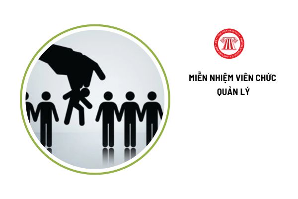 Viên chức quản lý bị miễn nhiệm khi bị kỷ luật ở bất kì hình thức nào có đúng không?