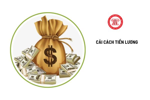 Chậm nhất trước 31/10/2024 hoàn thiện nhiệm vụ về cải cách tiền lương, cụ thể ra sao?