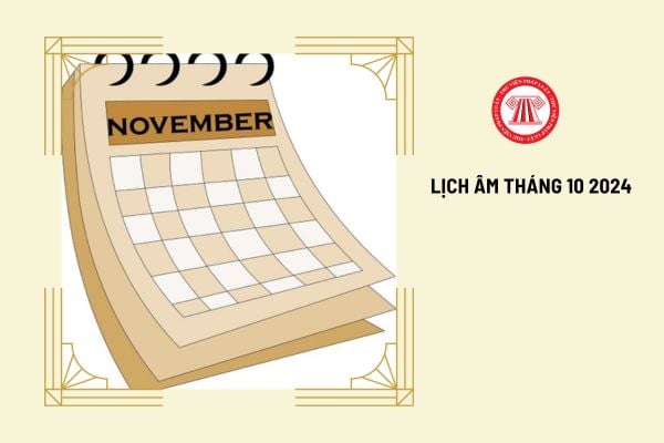 Lịch âm tháng 10 2024 sẽ trùng với lịch dương tháng 11 2024 có đúng không? 