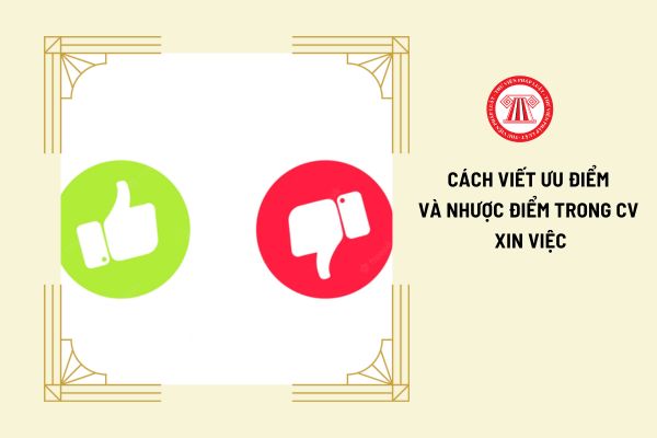 Hướng dẫn cách viết ưu điểm và nhược điểm trong CV xin việc?