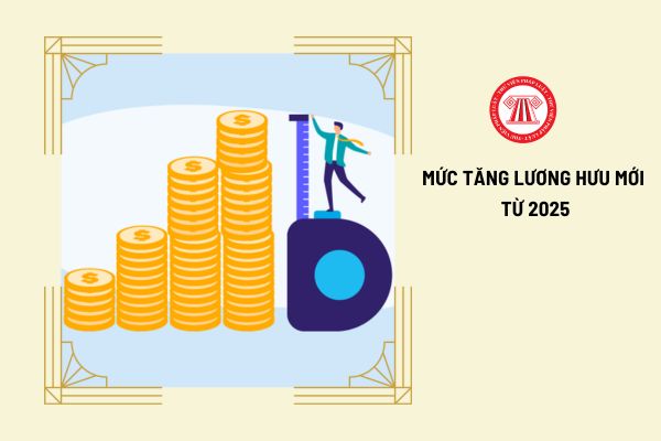 Chính thức mức tăng lương hưu mới của 09 đối tượng CBCCVC và LLVT từ 2025 là cụ thể được tăng bao nhiêu?