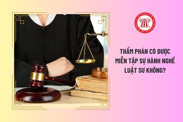 Thẩm phán có được miễn tập sự hành nghề luật sư không?