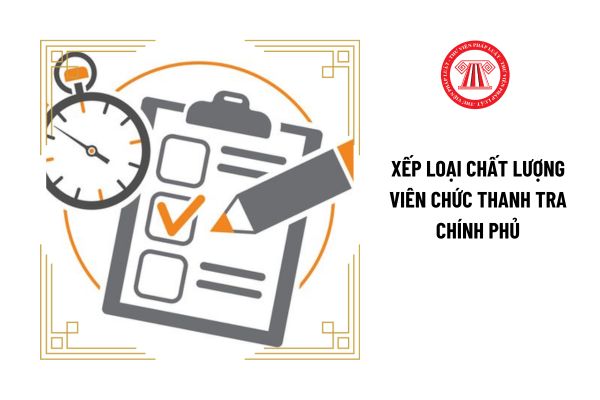 Đánh giá xếp loại chất lượng viên chức Thanh tra Chính phủ được thực hiện theo trình tự và thủ tục thế nào?