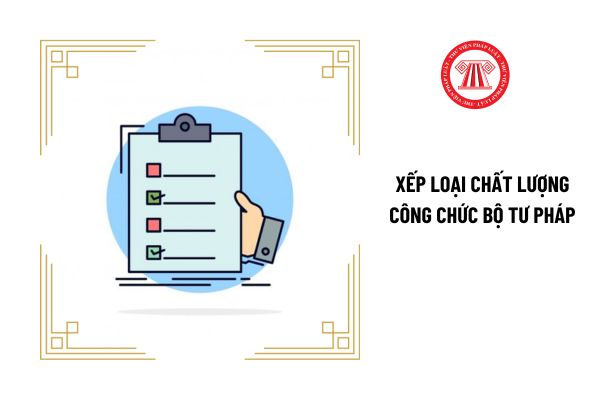 Xếp loại chất lượng công chức Bộ Tư pháp qua những mức nào?