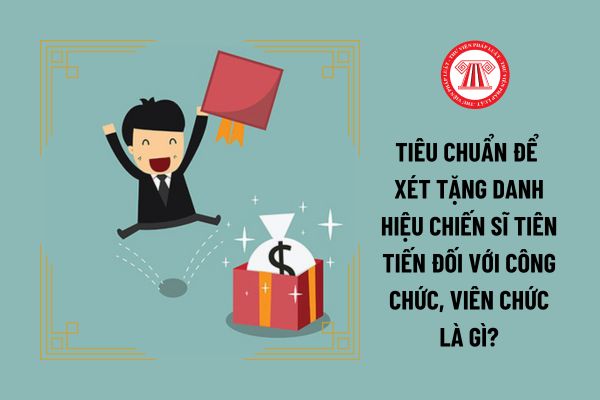 Tiêu chuẩn để xét tặng danh hiệu Chiến sĩ tiên tiến đối với công chức, viên chức là gì?