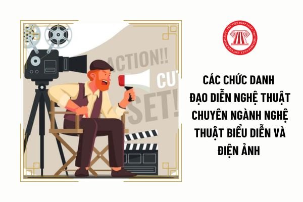 Hệ số lương của các chức danh đạo diễn nghệ thuật chuyên ngành nghệ thuật biểu diễn và điện ảnh hiện nay là bao nhiêu?