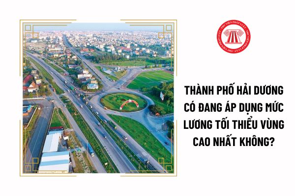 Thành phố Hải Dương có đang áp dụng mức lương tối thiểu vùng cao nhất không?