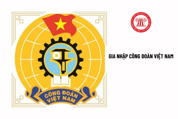 Đối tượng nào được gia nhập Công đoàn Việt Nam?