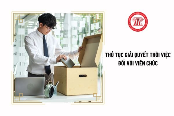 Thủ tục giải quyết thôi việc đối với viên chức được quy định như thế nào?