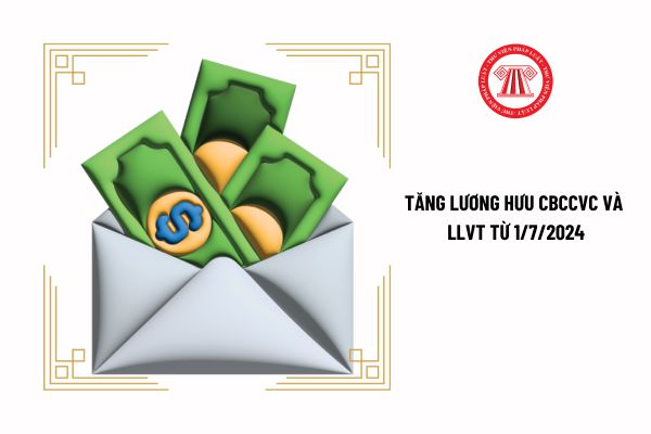 Tiền lương mới CBCCVC và LLVT từ 1/7/2024 đảm bảo không thấp hơn tiền lương hiện hưởng dẫn đến mức lương hưu cũng sẽ tăng có đúng không?