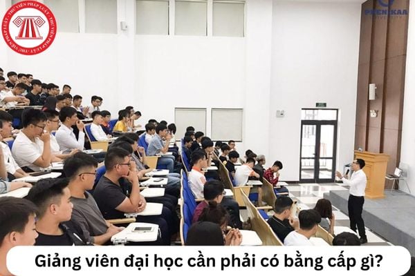 Giảng viên đại học cần có bằng cấp gì