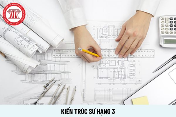 Kiến trúc sư hạng 3 yêu cầu bằng cấp gì? Mức lương của kiến trúc sư hạng 3 là bao nhiêu ?