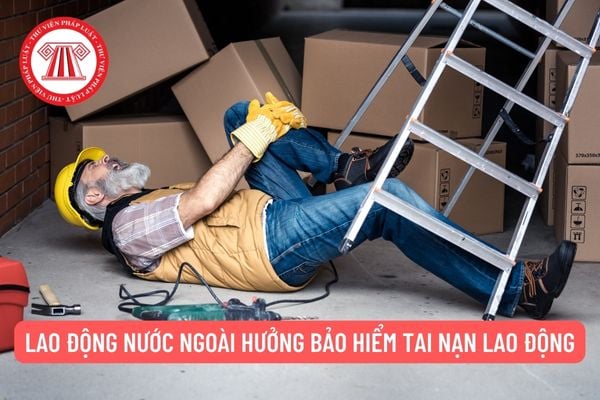 Chế độ bảo hiểm tai nạn lao động người lao động nước ngoài