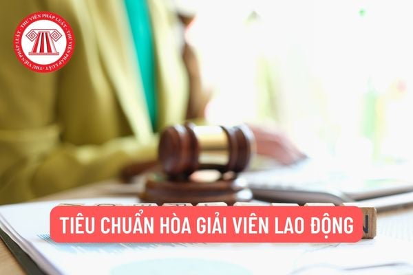 Tiêu chuẩn hòa giải viên lao động