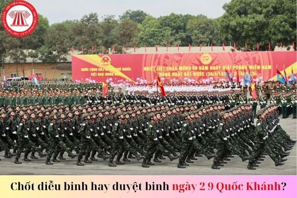 Chốt diễu binh hay duyệt binh ngày 2 9 Quốc Khánh, cụ thể như thế nào? nào?