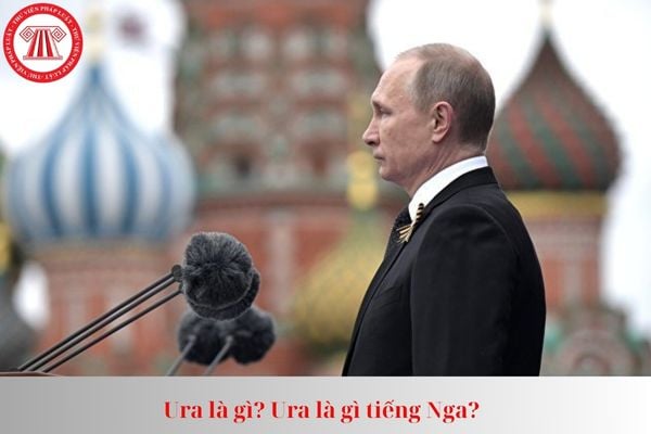 Ura là gì? Ura là gì tiếng Nga?