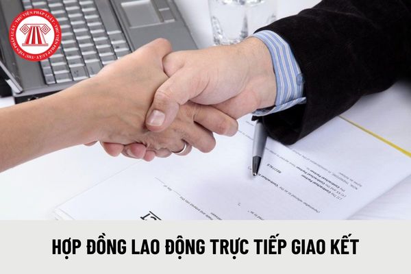 Hợp đồng lao động trực tiếp giao kết là gì?