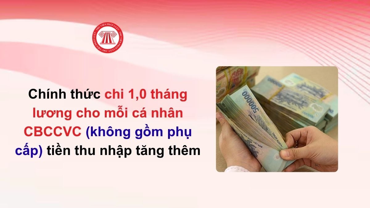 Chính thức chi 1,0 tháng lương cho mỗi cá nhân CBCCVC (không gồm phụ cấp) tiền thu nhập tăng thêm theo Nghị quyết 52 cùng lúc với khoản tiền nào?