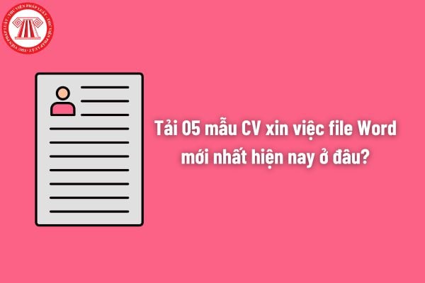 Tải 05 mẫu CV xin việc file Word mới nhất hiện nay ở đâu? Mức lương thử việc không được dưới 85% so với lương chính thức đúng không?