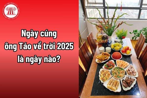 Ngày cúng ông Táo về trời 2025 là ngày nào? CBCCVC và người lao động được nghỉ Tết Nguyên đán 2025 bao nhiêu ngày?