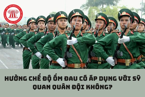 Hưởng chế độ ốm đau có áp dụng với sỹ quan quân đội không?