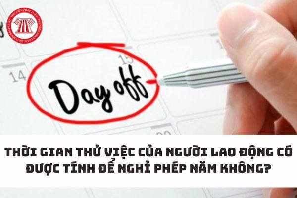 Thời gian thử việc của người lao động có được tính để nghỉ phép năm không?