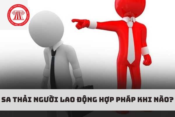 Sa thải người lao động hợp pháp khi nào?