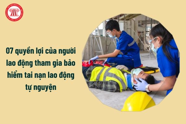 07 quyền lợi của người lao động tham gia bảo hiểm tai nạn lao động tự nguyện