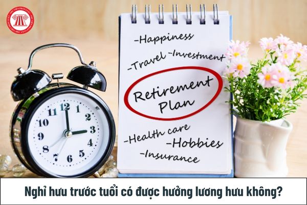 Nghỉ hưu trước tuổi có được hưởng lương hưu từ 1/7/2025 không?