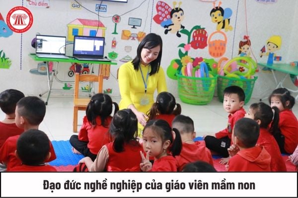 05 tiêu chuẩn về đạo đức nghề nghiệp của giáo viên mầm non là gì?