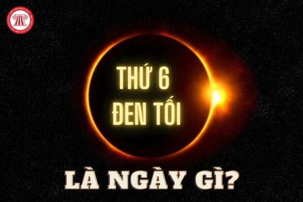 Ngày thứ 6 đen tối là ngày gì?