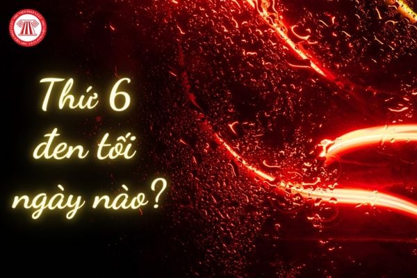 Thứ 6 đen tối là ngày nào?