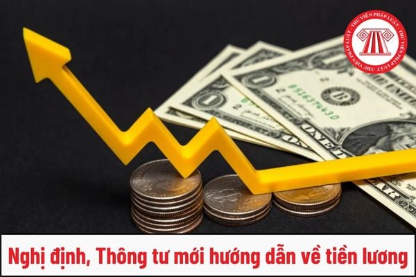 Nghị định, Thông tư mới hướng dẫn về tiền lương 1/7/2024 có những nội dung chính như thế nào?