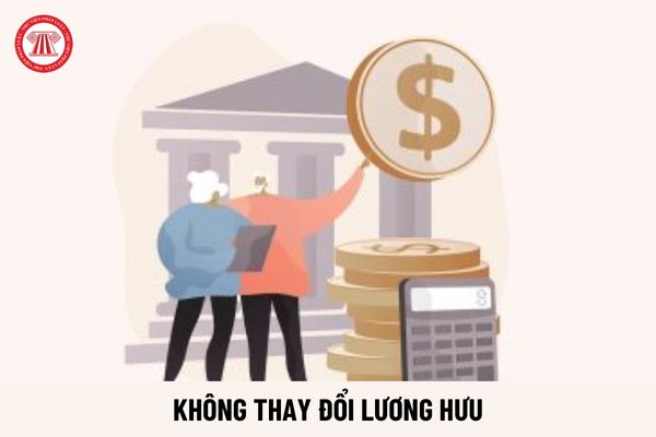 Không thay đổi lương hưu sau đợt tăng 2024 của người lao động hưởng lương hưu trong trường hợp nào?