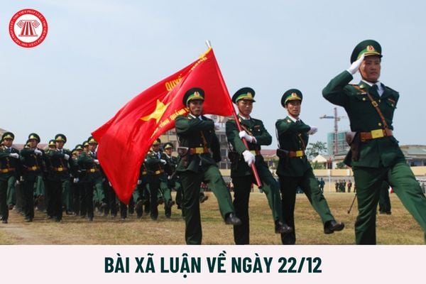 Bài xã luận về ngày 22 12 hay, cảm động nhất kỷ niệm 80 năm ngày thành lập Quân đội nhân dân Việt Nam