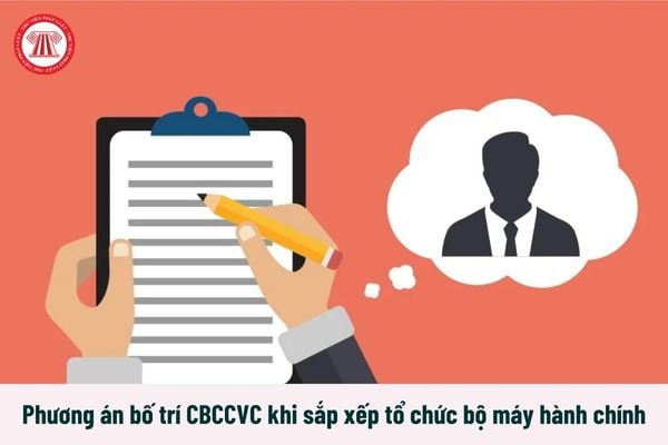 Phương án bố trí CBCCVC khi sắp xếp tổ chức bộ máy hành chính