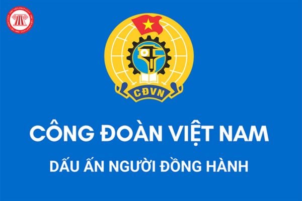 Chính thức Luật Công đoàn 2024 có hiệu lực từ khi nào? Điều lệ Công đoàn Việt Nam là gì?