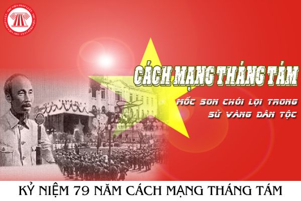 19 8 2024 kỷ niệm Cách mạng tháng Tám bao nhiêu năm? Ngày 19/8/2024 là ngày nghỉ lễ của người lao động phải không?