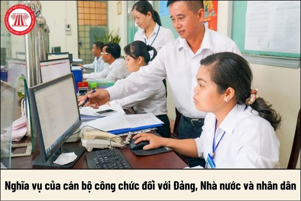 Nghĩa vụ của cán bộ công chức đối với Đảng, Nhà nước và nhân dân là gì?