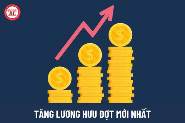 Tăng lương hưu 2024 đợt mới nhất với 02 mức tăng bao nhiêu? Đối tượng được tăng là ai?