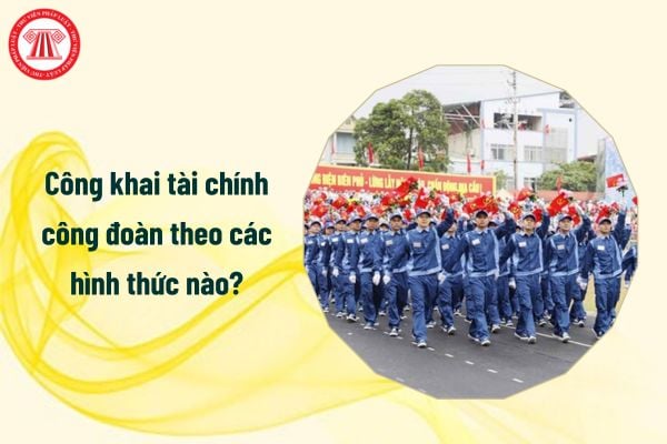 Công khai tài chính công đoàn theo các hình thức nào