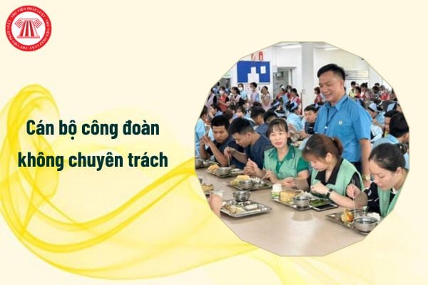 Cán bộ công đoàn không chuyên trách đang trong nhiệm kỳ công đoàn mà hết hạn hợp đồng