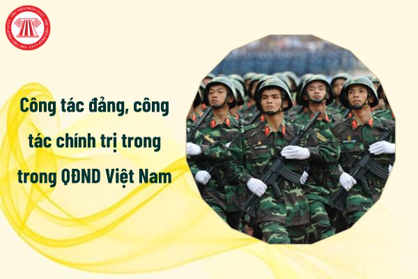 05 nguyên tắc tiến hành công tác đảng, công tác chính trị trong Quân đội nhân dân Việt Nam là gì?