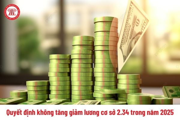 Quyết định không tăng giảm lương cơ sở 2.34 triệu đồng/tháng trong năm 2025