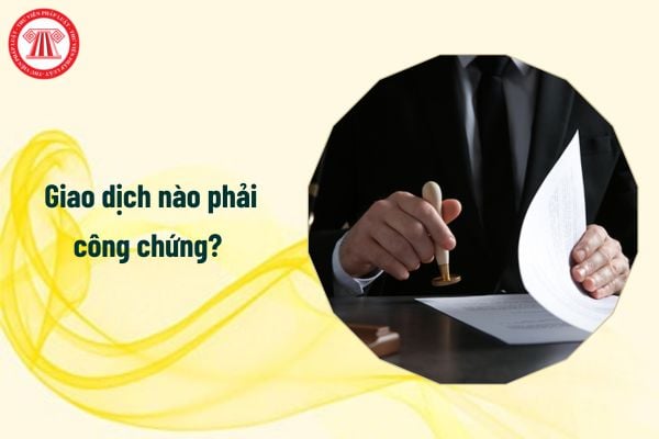 Từ 1/7/2025 giao dịch nào phải công chứng? Bổ nhiệm công chứng viên đối với người có độ tuổi bao nhiêu?