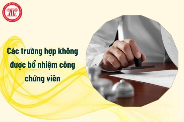 Các trường hợp không được bổ nhiệm công chứng viên