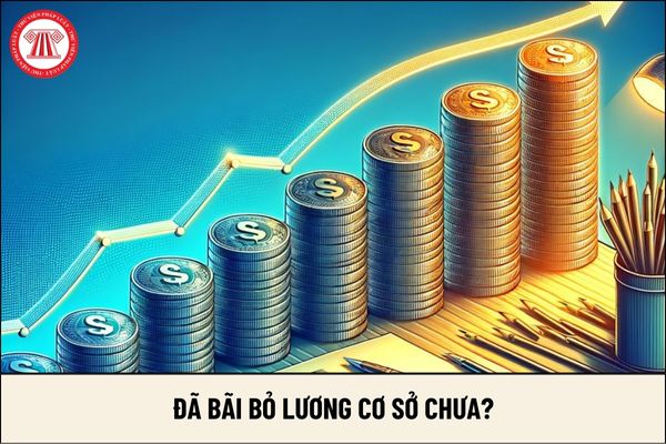 Đã chính thức bỏ lương cơ sở 2.34 triệu đồng chưa?